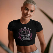 Ladies Cropped Tee - PRESSURE CREATES QUEENS.